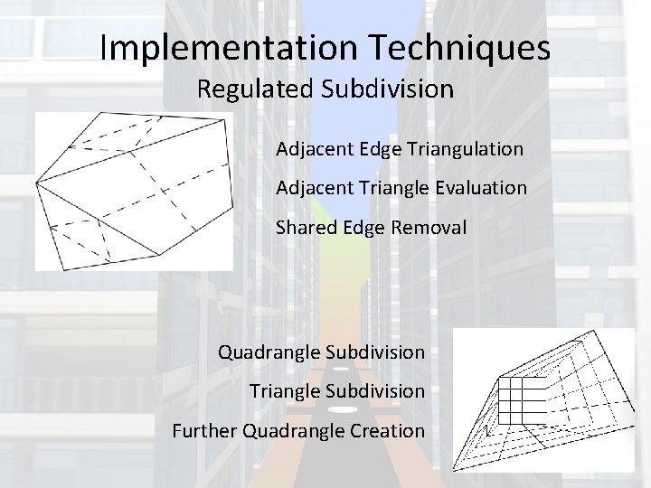 Implementation Techniques Regulated Subdivision Adjacent Edge Triangulation Adjacent Triangle Evaluation Shared Edge Removal Quadrangle