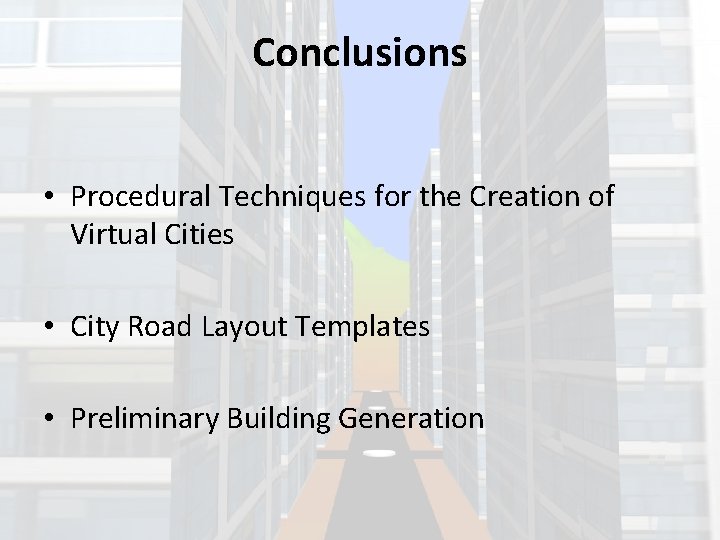 Conclusions • Procedural Techniques for the Creation of Virtual Cities • City Road Layout