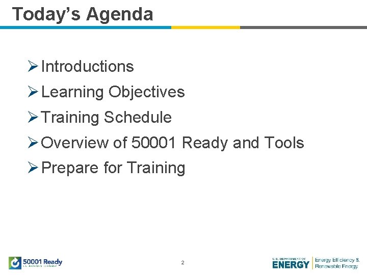 Today’s Agenda Ø Introductions Ø Learning Objectives Ø Training Schedule Ø Overview of 50001