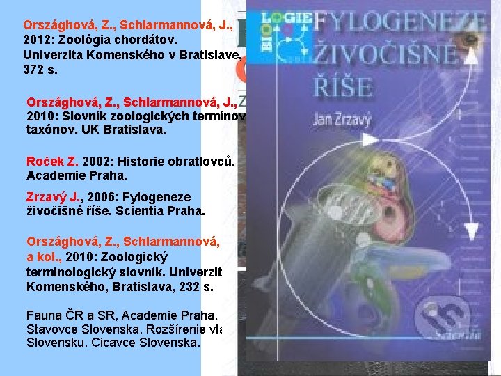 Országhová, Z. , Schlarmannová, J. , 2012: Zoológia chordátov. Univerzita Komenského v Bratislave, 372