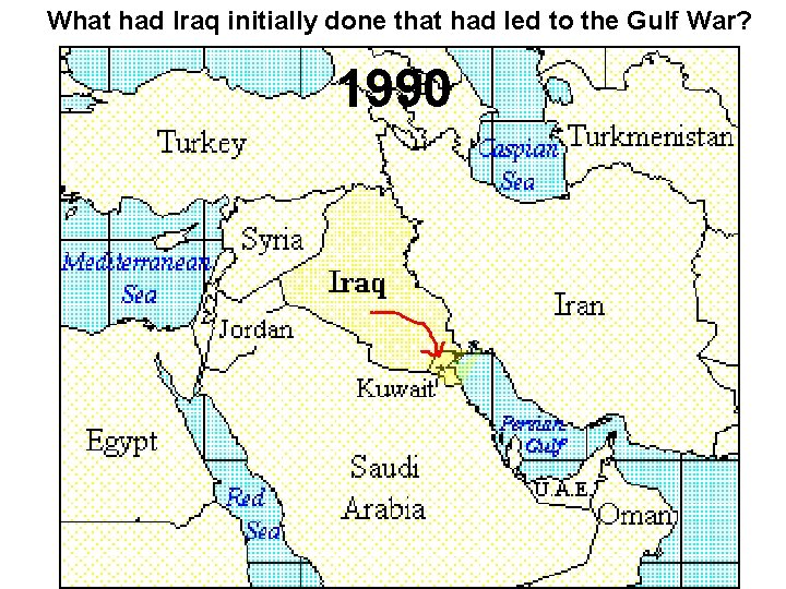 What had Iraq initially done that had led to the Gulf War? 1990 
