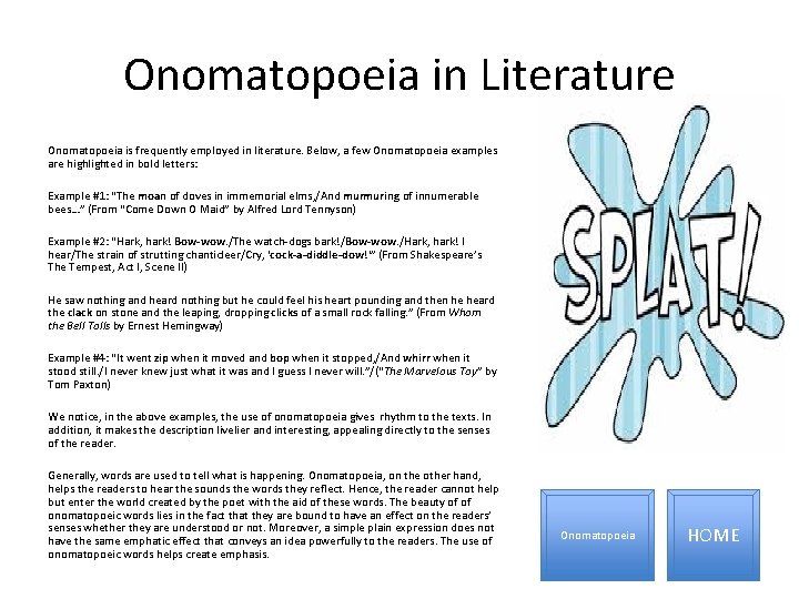 Onomatopoeia in Literature Onomatopoeia is frequently employed in literature. Below, a few Onomatopoeia examples