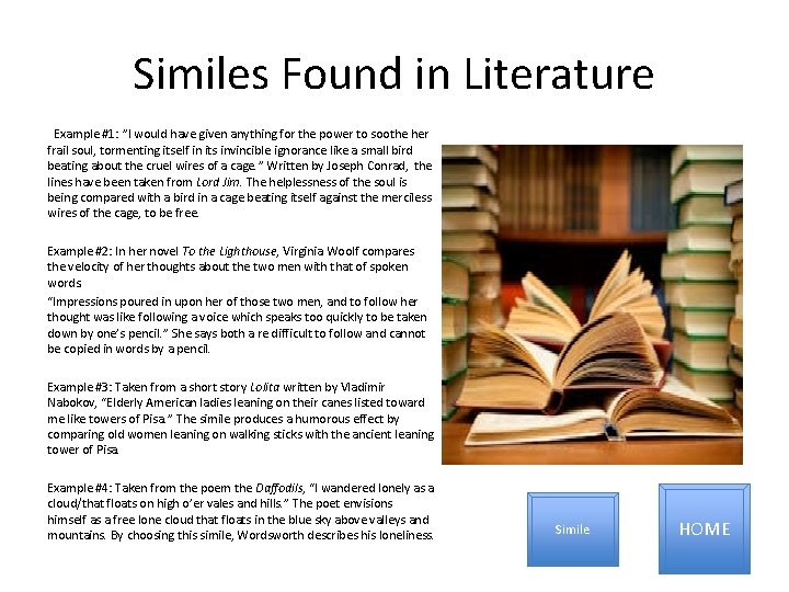Similes Found in Literature  Example #1: ”I would have given anything for the power