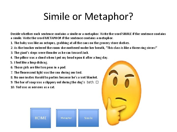 Simile or Metaphor? Decide whether each sentence contains a simile or a metaphor. Write