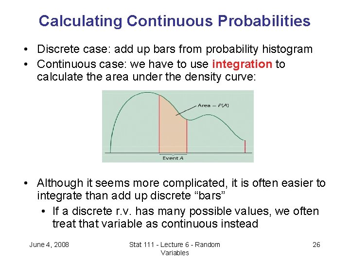 Calculating Continuous Probabilities • Discrete case: add up bars from probability histogram • Continuous