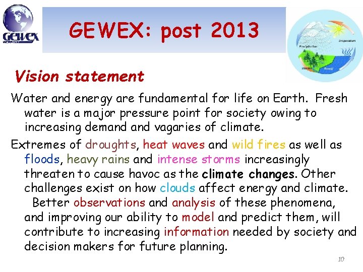 GEWEX: post 2013 Vision statement Water and energy are fundamental for life on Earth.