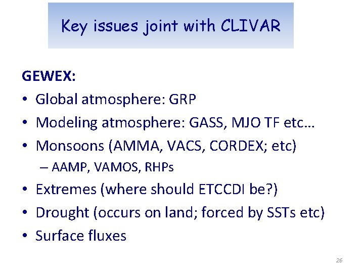 Key issues joint with CLIVAR GEWEX: • Global atmosphere: GRP • Modeling atmosphere: GASS,