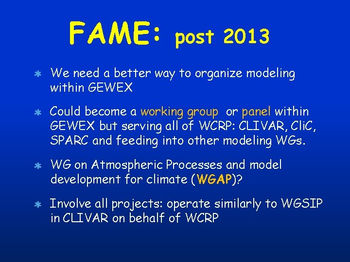 FAME: post 2013 We need a better way to organize modeling within GEWEX Could
