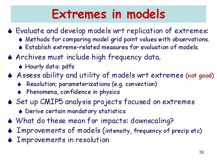 Extremes in models Evaluate and develop models wrt replication of extremes: Methods for comparing