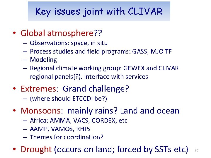 Key issues joint with CLIVAR • Global atmosphere? ? – – Observations: space, in