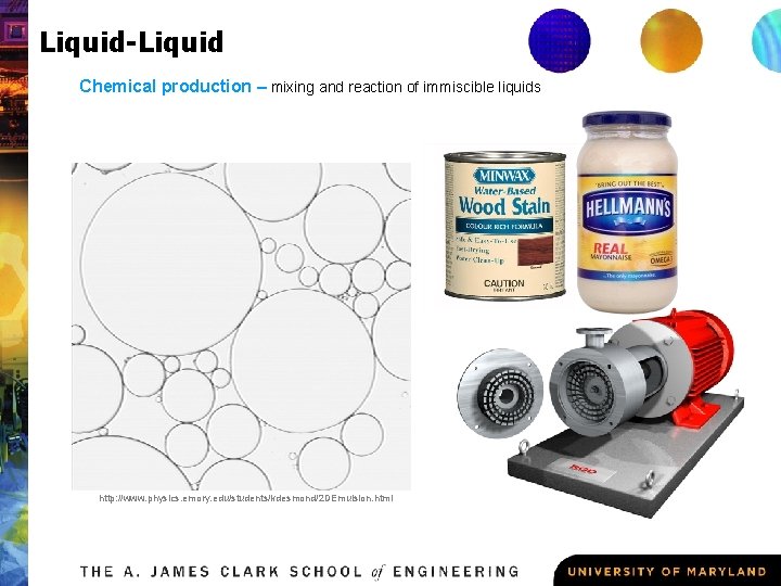 Liquid-Liquid Chemical production – mixing and reaction of immiscible liquids http: //www. physics. emory.