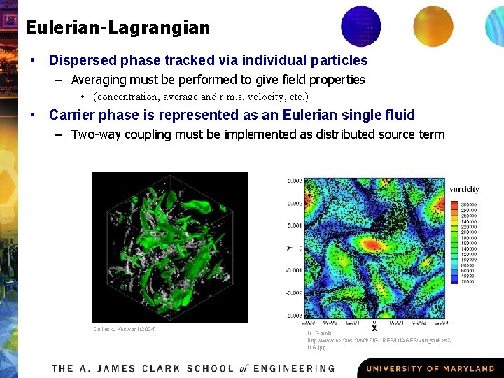 Eulerian-Lagrangian • Dispersed phase tracked via individual particles – Averaging must be performed to