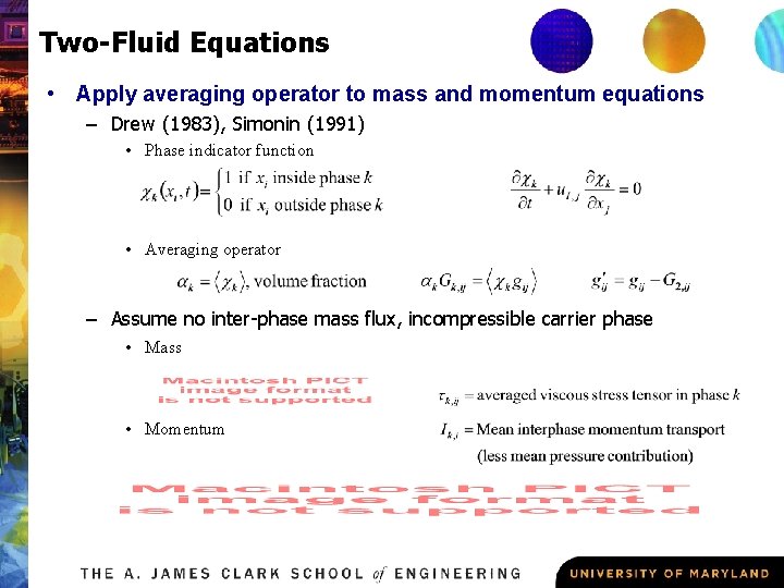 Two-Fluid Equations • Apply averaging operator to mass and momentum equations – Drew (1983),