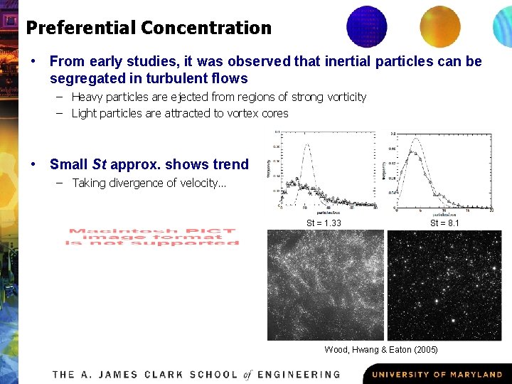 Preferential Concentration • From early studies, it was observed that inertial particles can be