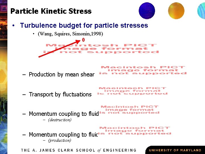 Particle Kinetic Stress • Turbulence budget for particle stresses • (Wang, Squires, Simonin, 1998)