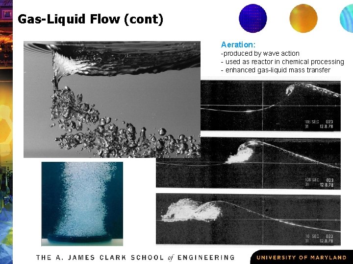Gas-Liquid Flow (cont) Aeration: -produced by wave action - used as reactor in chemical