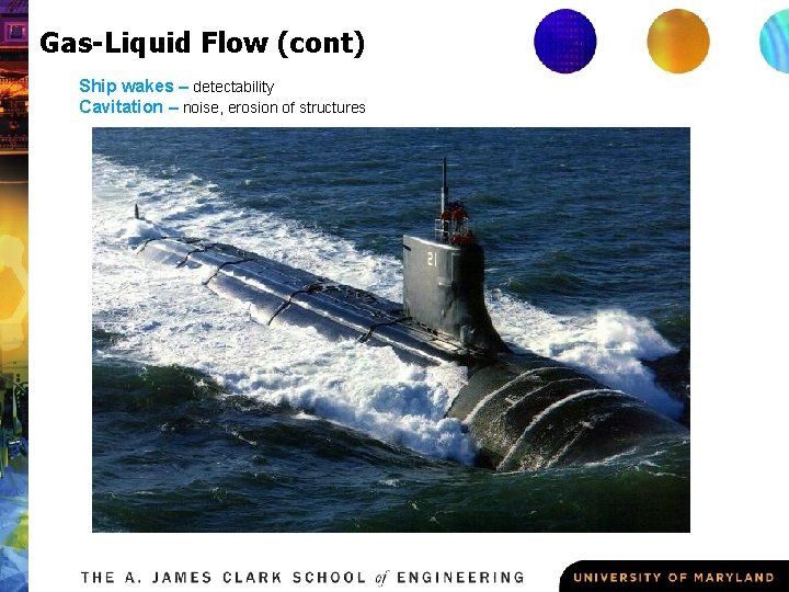 Gas-Liquid Flow (cont) Ship wakes – detectability Cavitation – noise, erosion of structures 