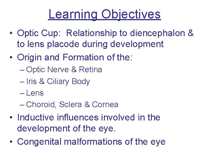 Learning Objectives • Optic Cup: Relationship to diencephalon & to lens placode during development