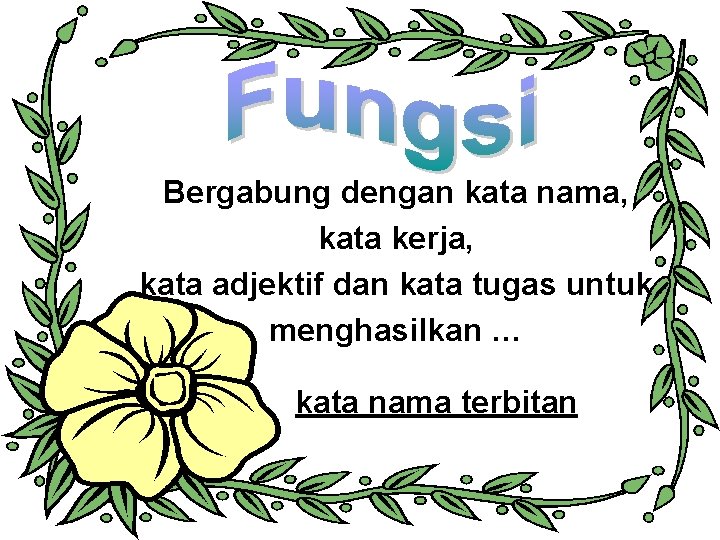 Bergabung dengan kata nama, kata kerja, kata adjektif dan kata tugas untuk menghasilkan …