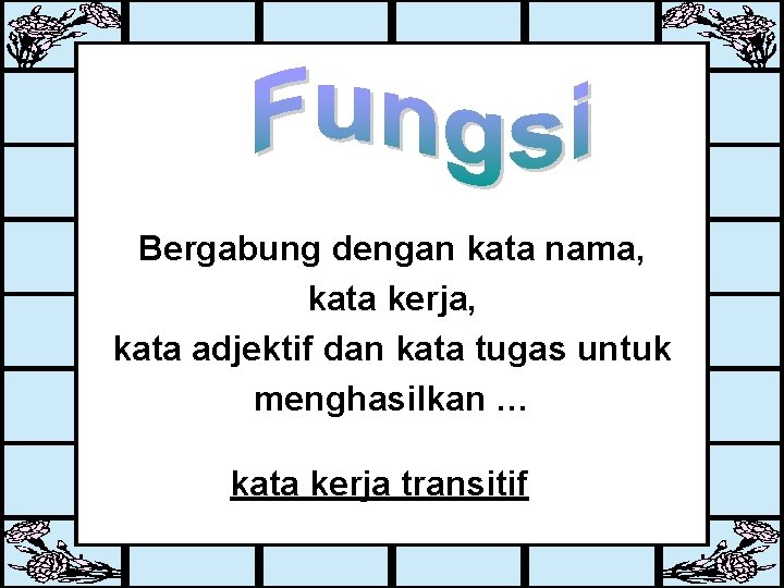 Bergabung dengan kata nama, kata kerja, kata adjektif dan kata tugas untuk menghasilkan …