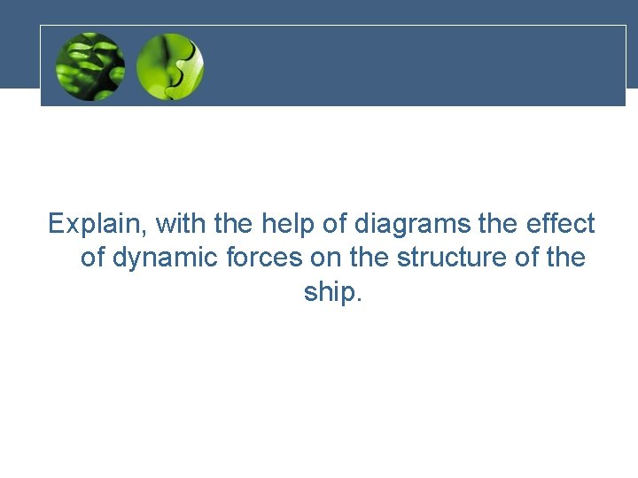 Explain, with the help of diagrams the effect of dynamic forces on the structure
