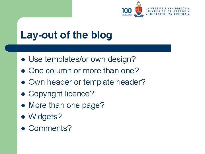 Lay-out of the blog l l l l Use templates/or own design? One column
