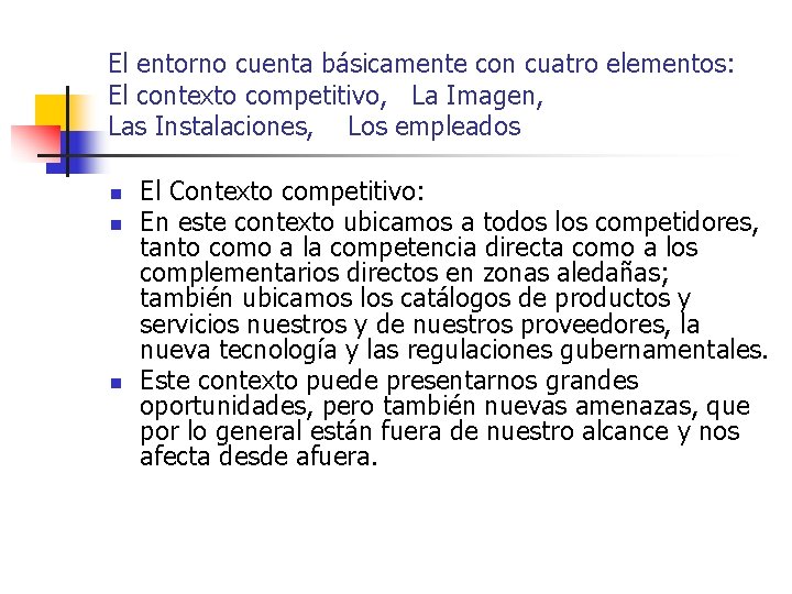 El entorno cuenta básicamente con cuatro elementos: El contexto competitivo, La Imagen, Las Instalaciones,