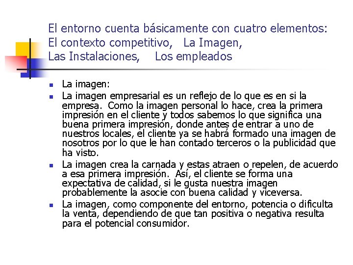 El entorno cuenta básicamente con cuatro elementos: El contexto competitivo, La Imagen, Las Instalaciones,