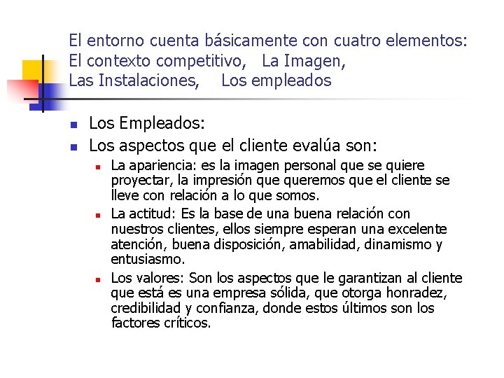 El entorno cuenta básicamente con cuatro elementos: El contexto competitivo, La Imagen, Las Instalaciones,