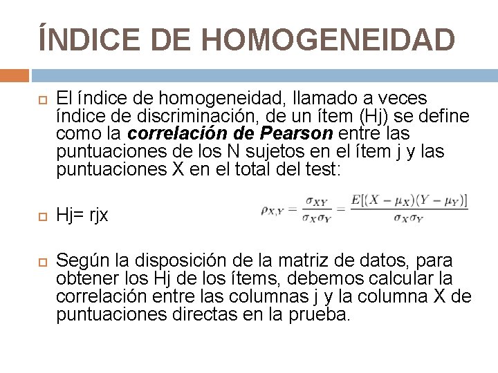 ÍNDICE DE HOMOGENEIDAD El índice de homogeneidad, llamado a veces índice de discriminación, de