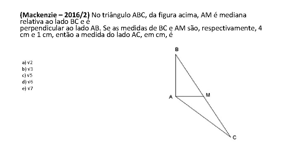 (Mackenzie – 2016/2) No triângulo ABC, da figura acima, AM é mediana relativa ao