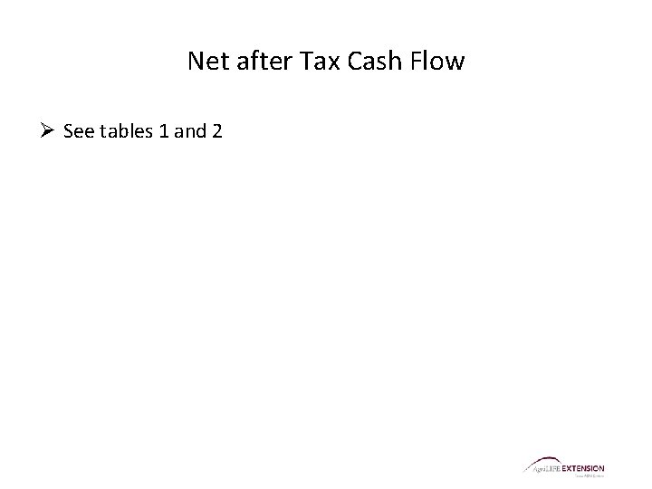 Net after Tax Cash Flow Ø See tables 1 and 2 
