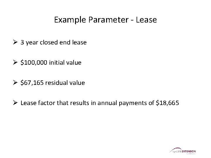 Example Parameter - Lease Ø 3 year closed end lease Ø $100, 000 initial