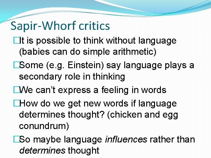 Sapir-Whorf critics �It is possible to think without language (babies can do simple arithmetic)
