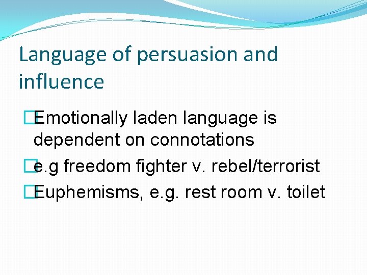 Language of persuasion and influence �Emotionally laden language is dependent on connotations �e. g