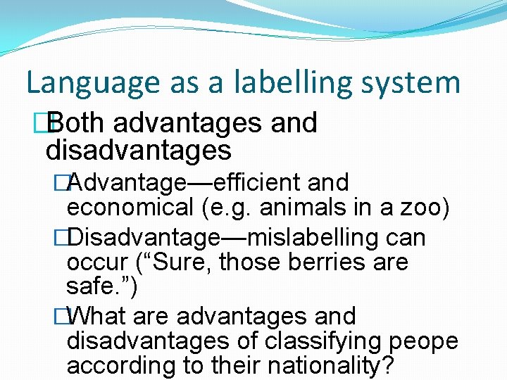 Language as a labelling system �Both advantages and disadvantages �Advantage—efficient and economical (e. g.