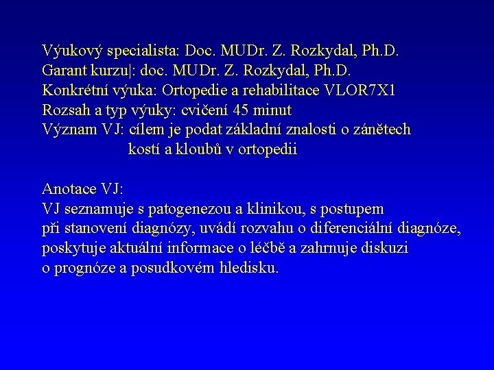 Výukový specialista: Doc. MUDr. Z. Rozkydal, Ph. D. Garant kurzu|: doc. MUDr. Z. Rozkydal,