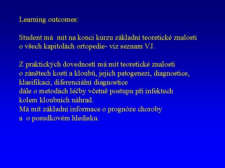 Learning outcomes: Student má mít na konci kurzu základní teoretické znalosti o všech kapitolách