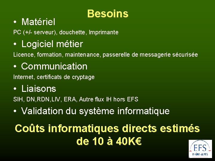  • Matériel Besoins PC (+/- serveur), douchette, Imprimante • Logiciel métier Licence, formation,