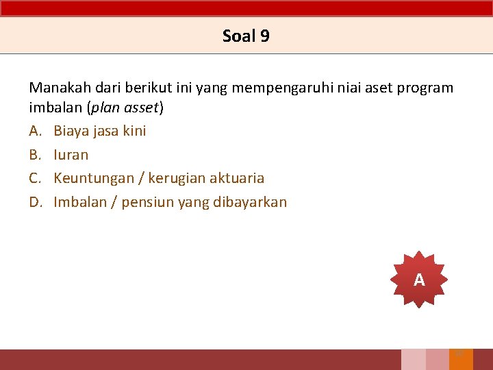 Soal 9 Manakah dari berikut ini yang mempengaruhi niai aset program imbalan (plan asset)