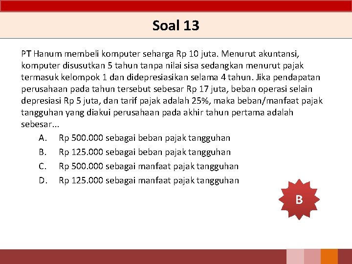 Soal 13 PT Hanum membeli komputer seharga Rp 10 juta. Menurut akuntansi, komputer disusutkan