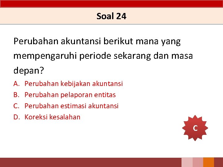 Soal 24 Perubahan akuntansi berikut mana yang mempengaruhi periode sekarang dan masa depan? A.