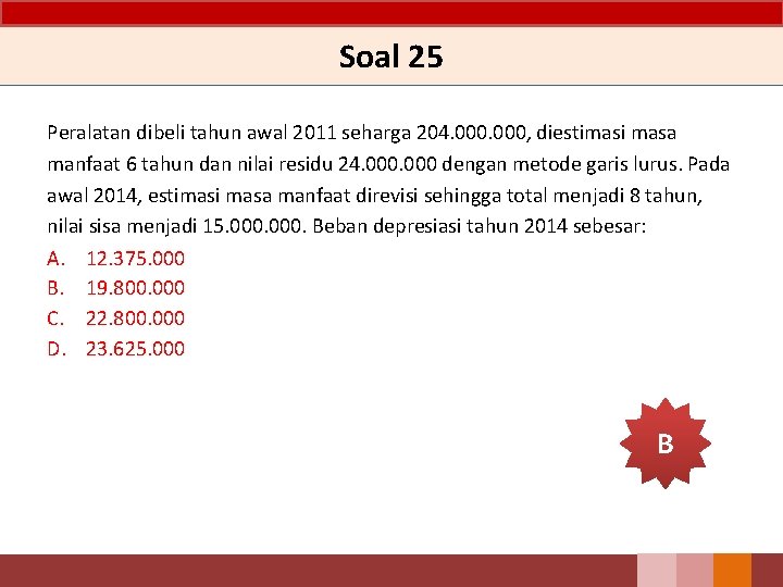 Soal 25 Peralatan dibeli tahun awal 2011 seharga 204. 000, diestimasi masa manfaat 6