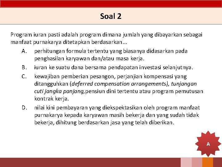 Soal 2 Program iuran pasti adalah program dimana jumlah yang dibayarkan sebagai manfaat purnakarya