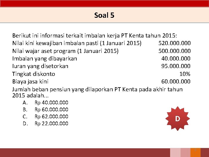 Soal 5 Berikut ini informasi terkait imbalan kerja PT Kenta tahun 2015: Nilai kini