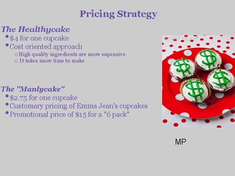 Pricing Strategy The Healthycake • $4 for one cupcake • Cost oriented approach o
