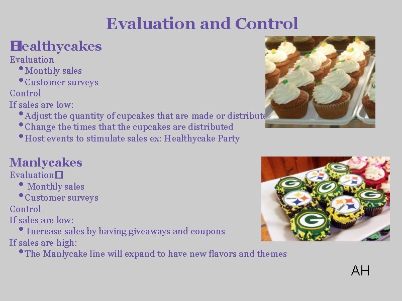 Evaluation and Control Healthycakes � Evaluation Monthly sales Customer surveys Control If sales are