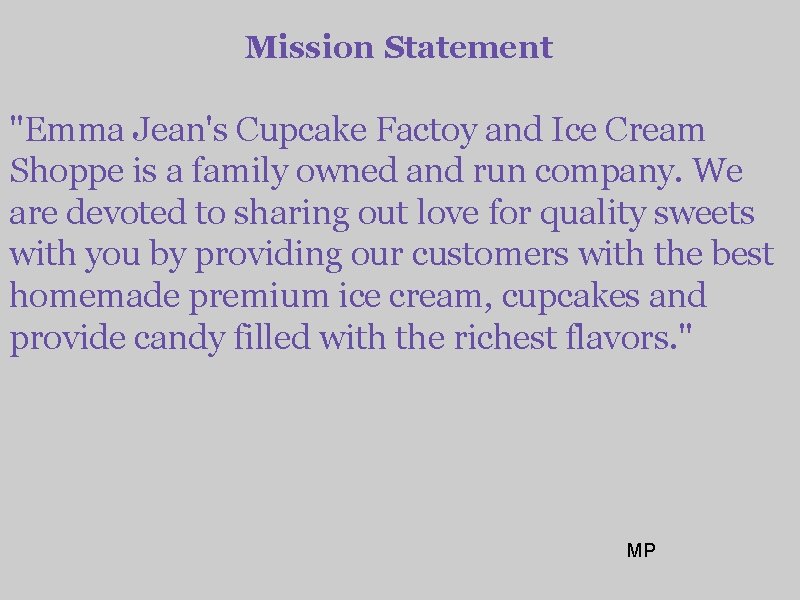 Mission Statement "Emma Jean's Cupcake Factoy and Ice Cream Shoppe is a family owned