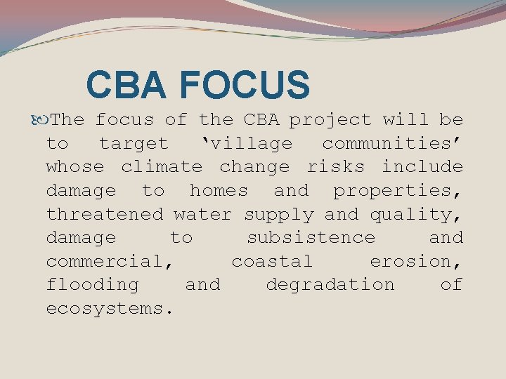 CBA FOCUS The focus of the CBA project will be to target ‘village communities’