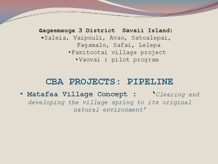 Gagaemauga 3 District Savaii Island: • Saleia, Vaipouli, Avao, Satoalepai, Fagamalo, Safai, Lelepa •
